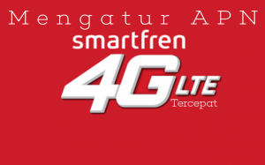 Cara Setting APN Smartfren 4G GSM Tercepat 2018